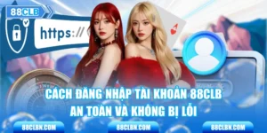 Cách Đăng Nhập Tài Khoản 88CLB An Toàn Và Không Bị Lỗi