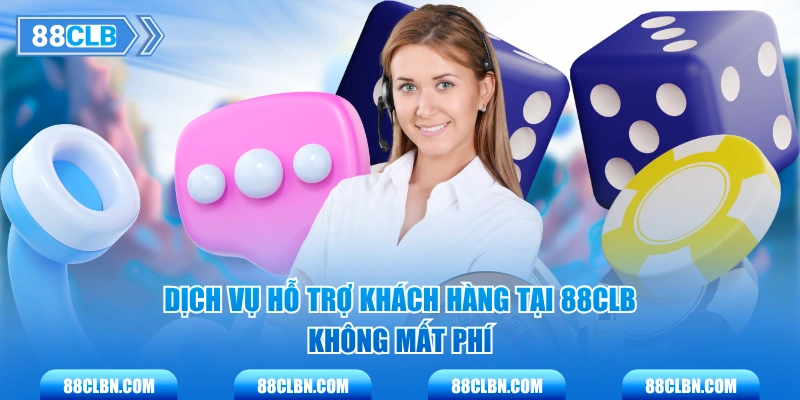 Dịch vụ hỗ trợ khách hàng tại 88CLB không mất phí