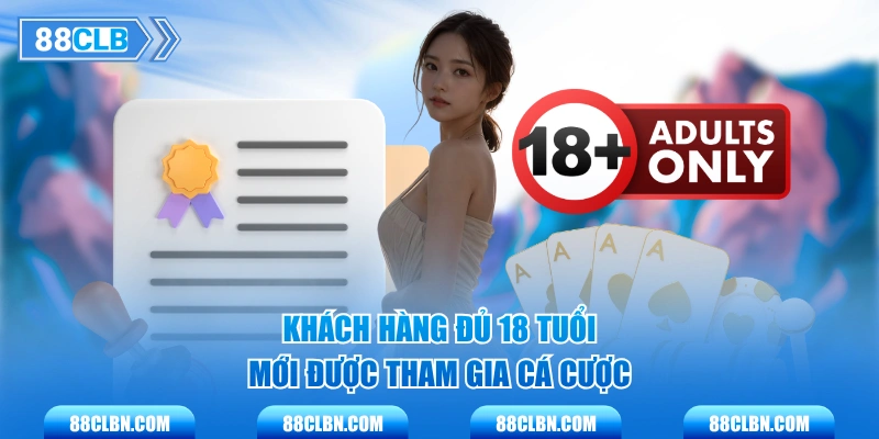 Khách hàng đủ 18 tuổi mới được tham gia cá cược