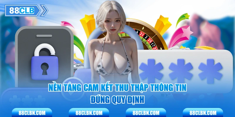 Nền tảng cam kết thu thập thông tin đúng quy định