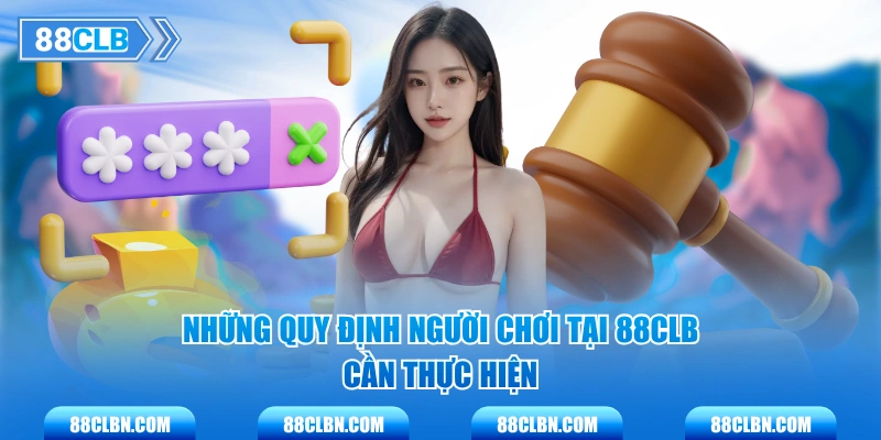 Những quy định người chơi tại 88CLB cần thực hiện