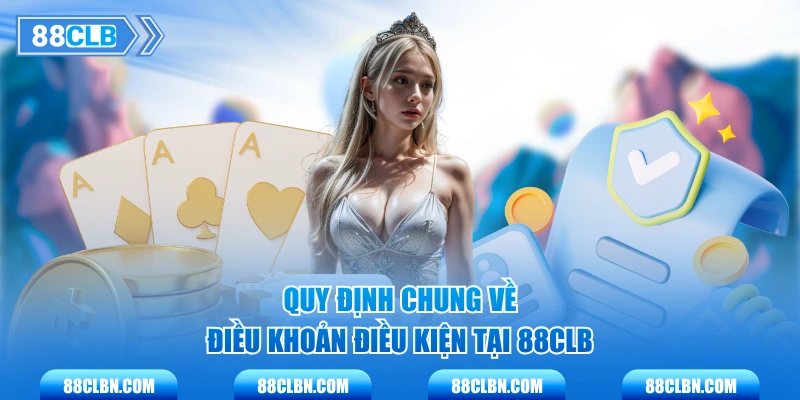 Quy định chung về điều khoản điều kiện tại 88CLB