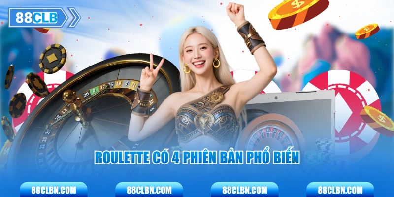 Roulette có 4 phiên bản phổ biến
