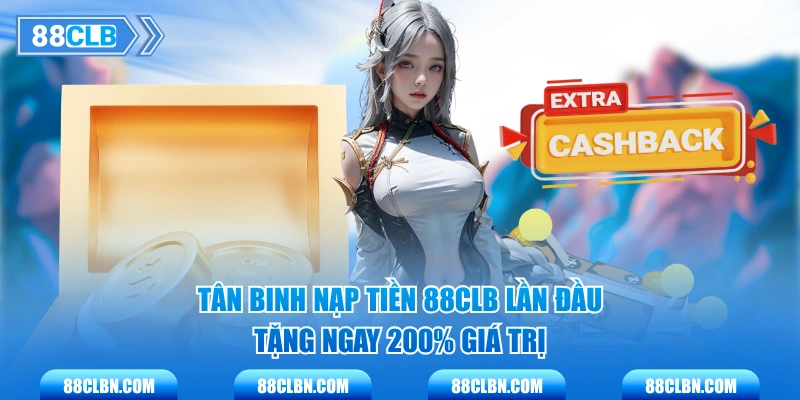 Tân binh nạp tiền 88CLB lần đầu tặng ngay 200% giá trị 