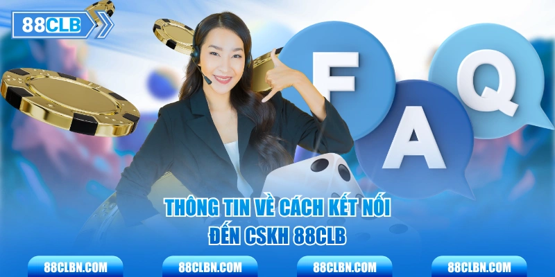 Thông tin về cách kết nối đến CSKH 88CLB
