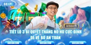Tiết Lộ 3 Bí Quyết Thắng Nổ Hũ Cực Đỉnh Để Về Bờ An Toàn